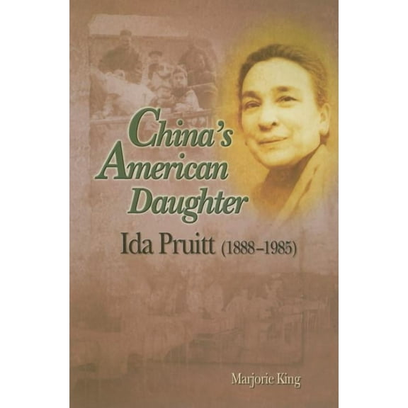 China's American Daughter: Ida Pruitt (1888-1985), (Hardcover)