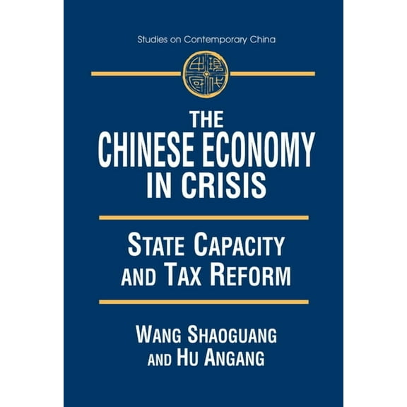 Studies on Contemporary China (M.E. Shar The Chinese Economy in Crisis: State Capacity and Tax Reform, (Paperback)