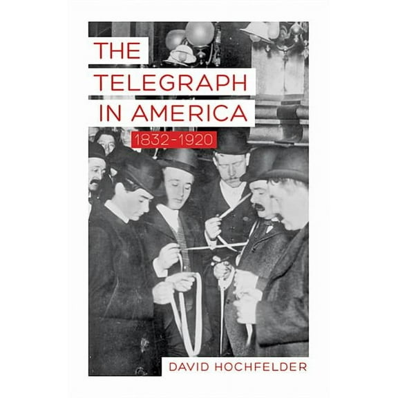 Johns Hopkins Studies in the History of  Telegraph in America, 1832-1920, (Paperback)