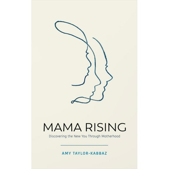 Mama Rising: Discovering the New You Through Motherhood, (Paperback)