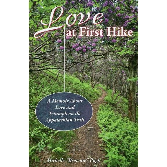 Love at First Hike : A Memoir About Love and Triumph on the Appalachian Trail (Paperback)