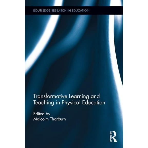 Routledge Research in Education Transformative Learning and Teaching in Physical Education, (Hardcover)