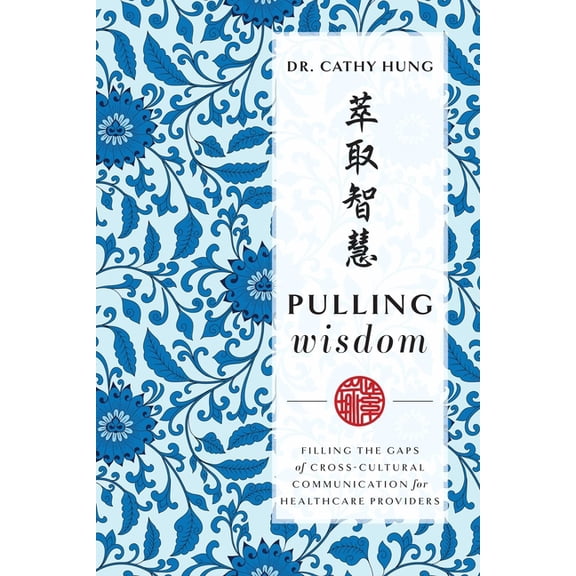 Pulling Wisdom: Filling the Gaps of Cross-Cultural Communication for Healthcare Providers, (Paperback)