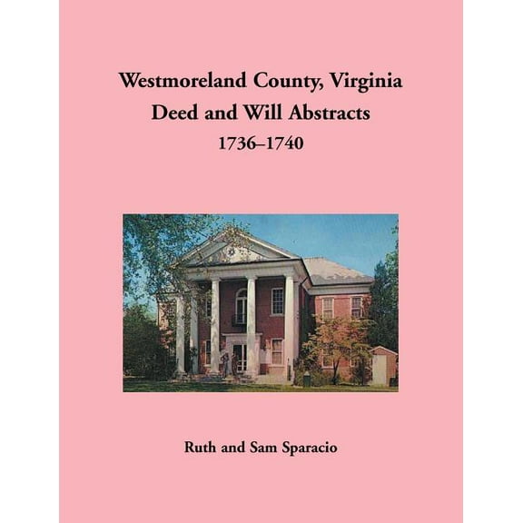 Westmoreland County, Virginia Deed and Will Abstracts, 1736-1740 (Paperback)