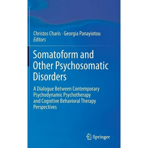 Somatoform and Other Psychosomatic Disorders: A Dialogue Between Contemporary Psychodynamic Psychotherapy and Cognitive , (Hardcover)