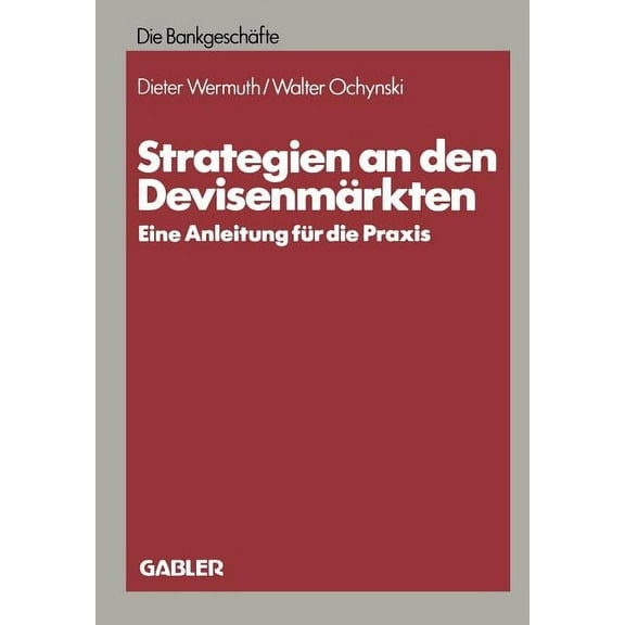 Strategien an Den DevisenmÃ¤rkten: Eine Anleitung FÃ¼r Die PRAXIS, (Paperback)