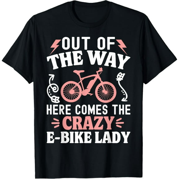 Out Of The Way Here Comes The Crazy E-Bike Lady T-Shirt01