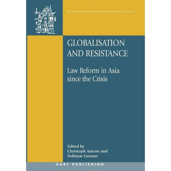 OÃ±ati International Law and Society Globalisation and Resistance: Law Reform in Asia Since the Crisis, (Hardcover)