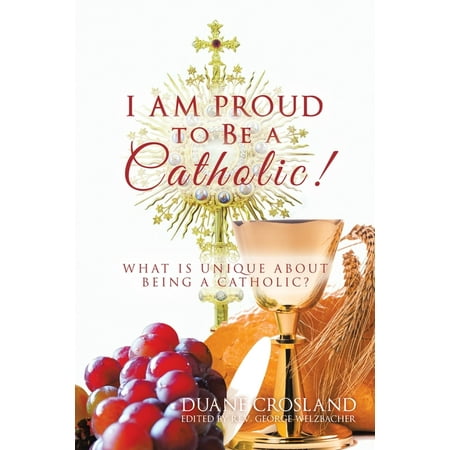I Am Proud to Be a Catholic! : What Is Unique About...