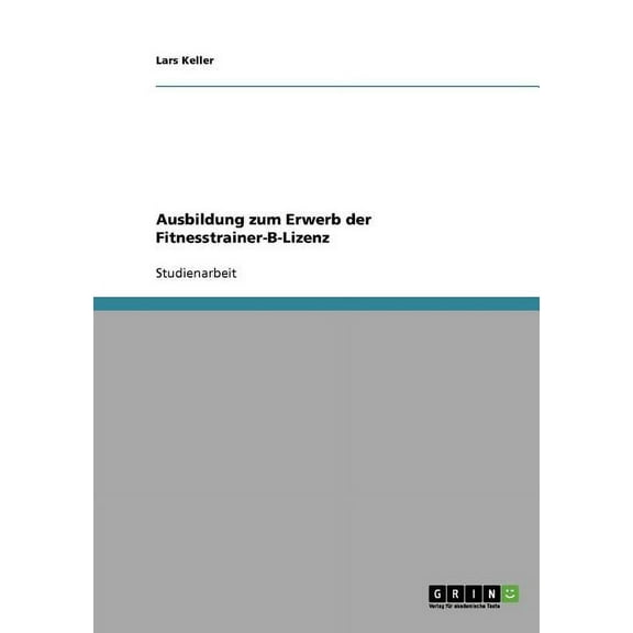 Ausbildung zum Erwerb der Fitnesstrainer-B-Lizenz, (Paperback)