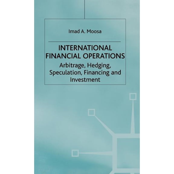 Finance and Capital Markets International Financial Operations: Arbitrage, Hedging, Speculation, Financing and Investment, (Hardcover)