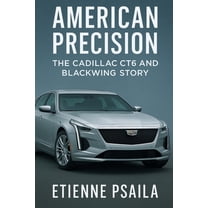 American Precision: The Cadillac CT6 and Blackwing Story, (Paperback)