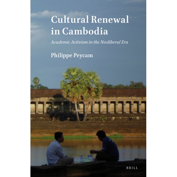 Cultural Renewal in Cambodia: Academic Activism in the Neoliberal Era, (Hardcover)