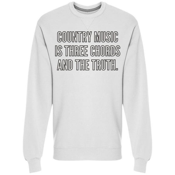 Country Music 3 Chords And Truth Sweatshirt Men -Image by Shutterstock, Male Small