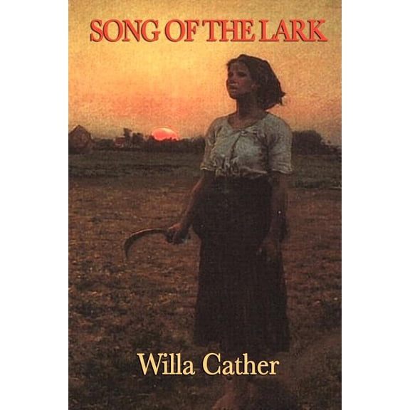 Song of the Lark: A Novel of Artistic Growth and American Life, (Paperback)