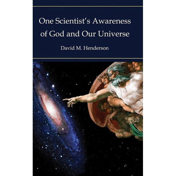 One Scientist's Awareness of God and Our Universe, (Hardcover)