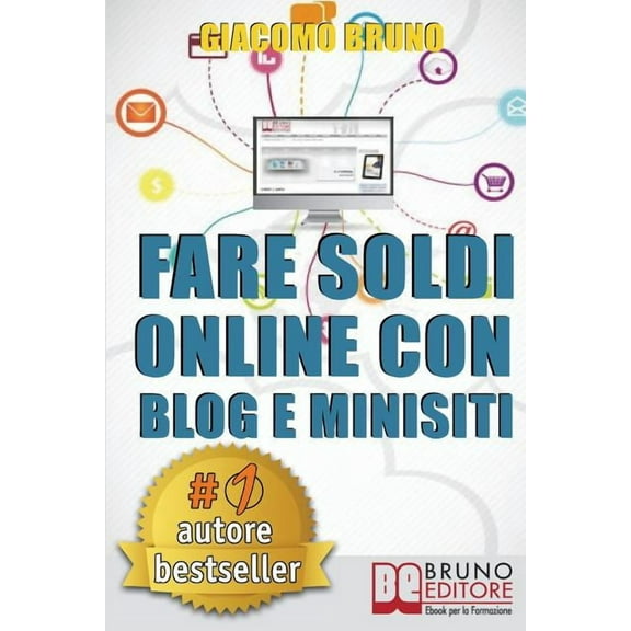 Fare Soldi Online Con Blog e Minisiti : Guadagnare su Internet nell'Era dei Social Network e del Web 3.0 (Paperback)