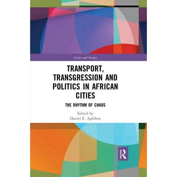Cities and Society Transport, Transgression and Politics in African Cities: The Rhythm of Chaos, (Paperback)