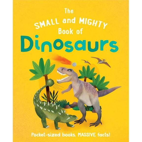 The Small and Mighty Book of Dinosaurs: Pocket-Sized Books, Massive Facts! (Hardcover)