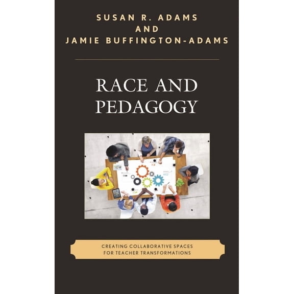 Race and Education in the Twenty-First C Race and Pedagogy: Creating Collaborative Spaces for Teacher Transformations, (Hardcover)