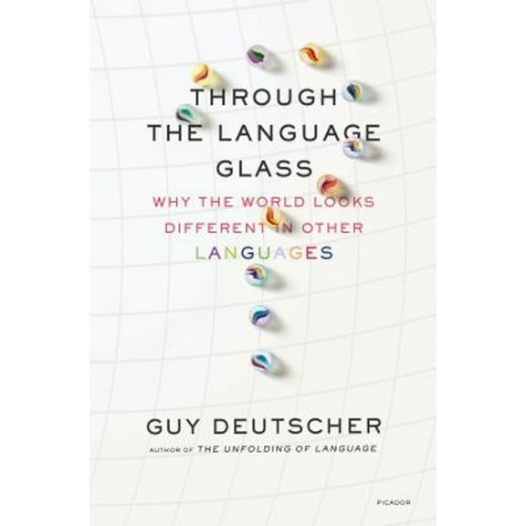 Pre-Owned Through the Language Glass : Why the World Looks Different in Other Languages (Paperback) 9780312610494