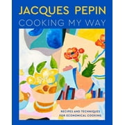 Jacques Ppin Cooking My Way: Recipes and Techniques for Economical Cooking (Hardcover)
