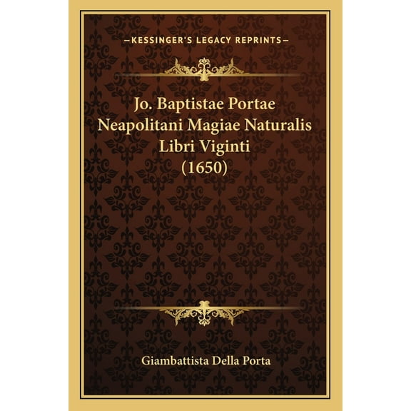 Jo. Baptistae Portae Neapolitani Magiae Naturalis Libri Viginti (1650) (Paperback)