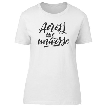 - Across The Universe Quote Art Tee Women's -Image by Shutterstock