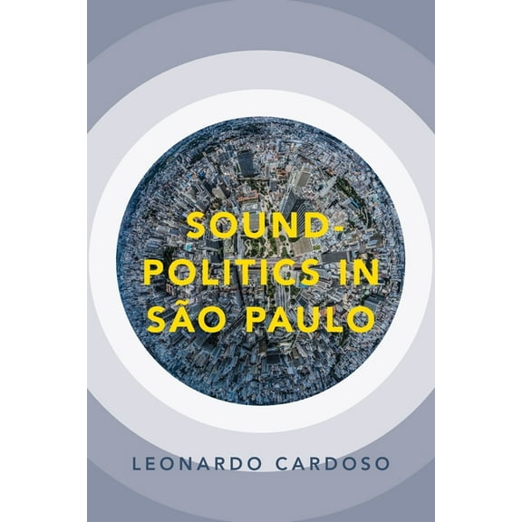 Currents in Latin American and Iberian M Sound-Politics in SÃ£o Paulo, (Paperback)