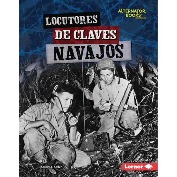 Héroes de la Segunda Guerra Mundial (Heroes Of World War II) (Alternator  Books (R) en Español): Locutores de Claves Navajos (Navajo Code Talkers)  (Hardcover) 