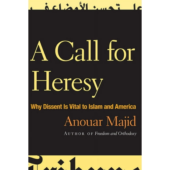 A Call for Heresy : Why Dissent Is Vital to Islam and America (Paperback)