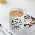 thumbnail image 4 of Friends Coffee Mug, We''ll Be Friends Until We''re Old And Senile, Then We Will Be New Best Friends Tea Cup, 11 Oz Bone China White, 4 of 6