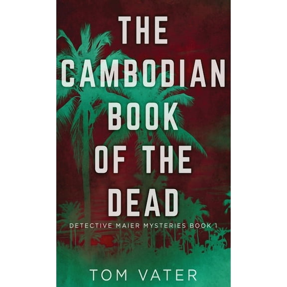 Detective Maier Mysteries The Cambodian Book Of The Dead, Book 1, (Hardcover)