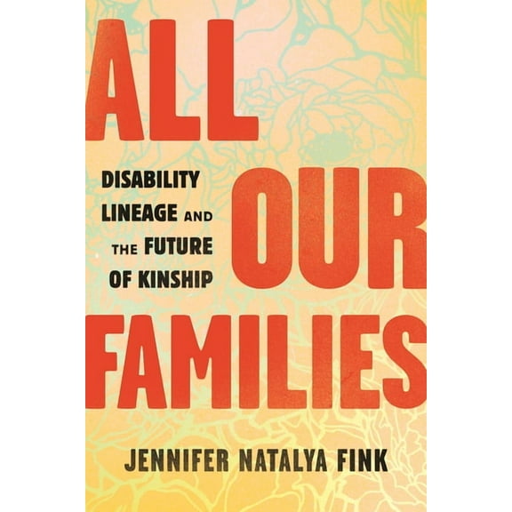 All Our Families: Disability Lineage and the Future of Kinship, (Paperback)