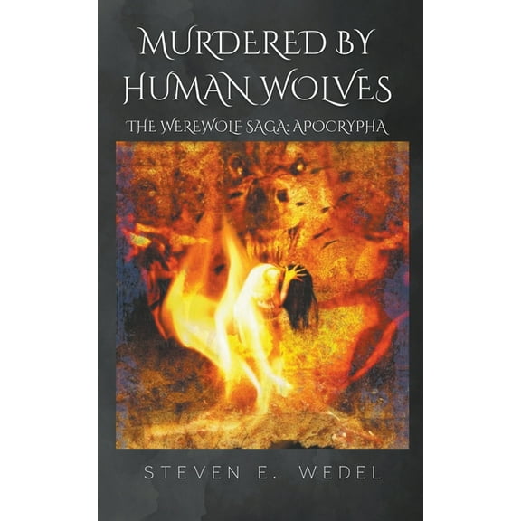 Werewolf Saga Apocrypha Murdered by Human Wolves, Book 2, (Paperback)