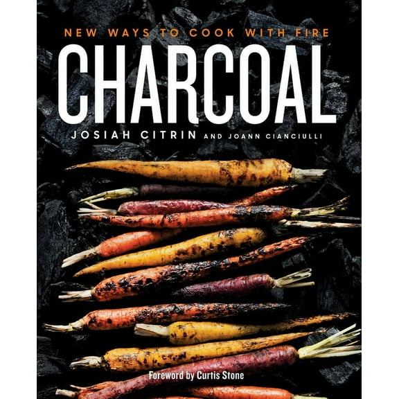 Charcoal: New Ways to Cook with Fire: A Cookbook, (Hardcover)