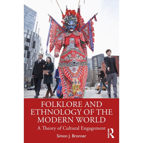 Folklore and Ethnology of the Modern World: A Theory of Cultural Engagement, (Paperback)