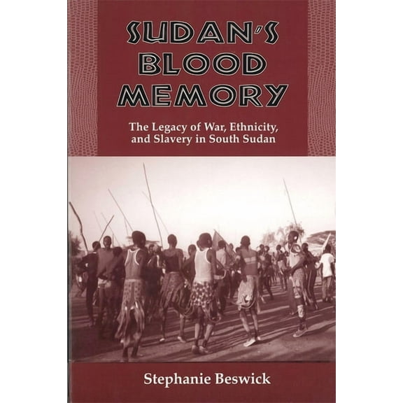 Rochester Studies in African History and Sudan's Blood Memory: The Legacy of War, Ethnicity, and Slavery in South Sudan, Book 17, (Paperback)