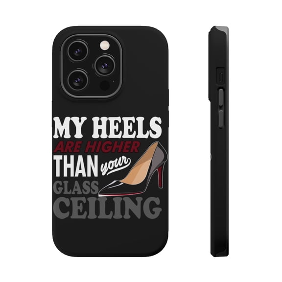 DistinctInk Tough Case for Apple iPhone 15 PRO (6.1" Screen), Compatible with MagSafe Charging - My Heels Are Higher Than Your Glass Ceiling