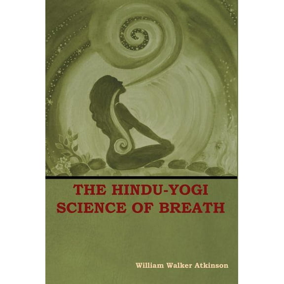 The Hindu-Yogi Science of Breath, (Hardcover)