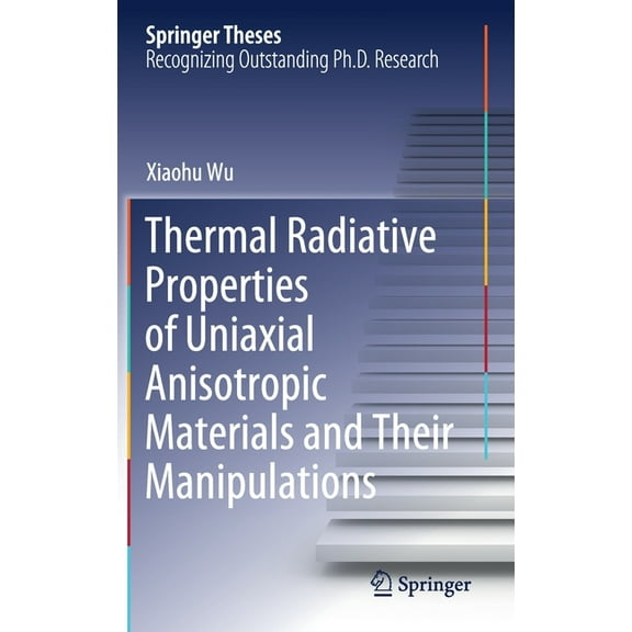 Springer Theses Thermal Radiative Properties of Uniaxial Anisotropic Materials and Their Manipulations, (Hardcover)