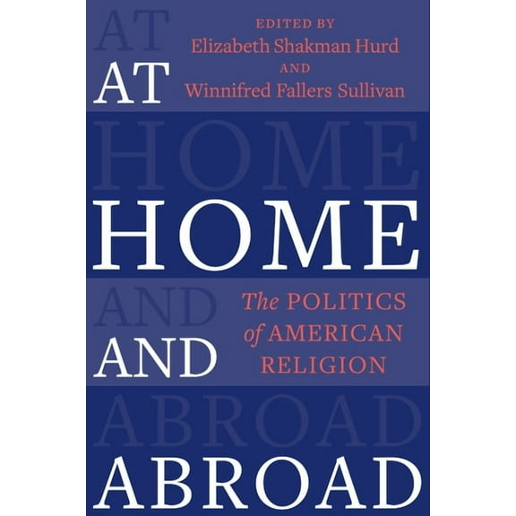 Religion, Culture, and Public Life At Home and Abroad: The Politics of American Religion, Book 44, (Paperback)