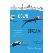 Angle View: Downstream : A History and Celebration of Swimming the River Thames, Used [Hardcover]