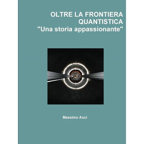 OLTRE LA FRONTIERA QUANTISTICA "Una storia appassionante", (Paperback)