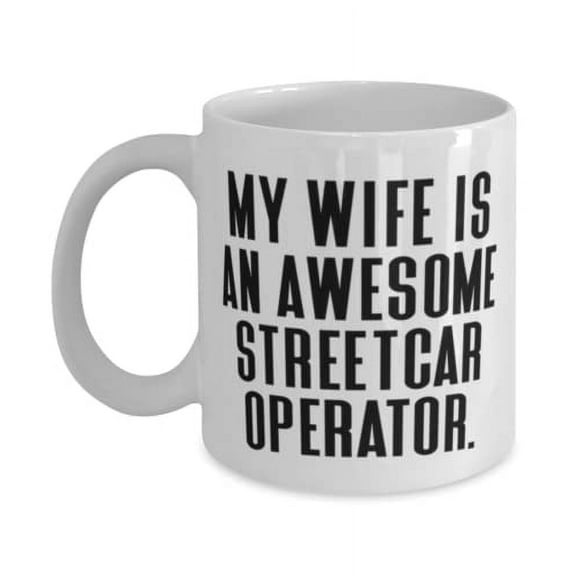 Inspire Wife, My Wife Is an Awesome Streetcar Operator, New Valentine's Day 11oz Mug From