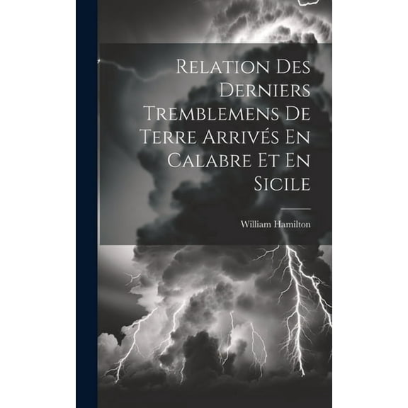 Relation Des Derniers Tremblemens De Terre Arrivés En Calabre Et En Sicile (Hardcover)