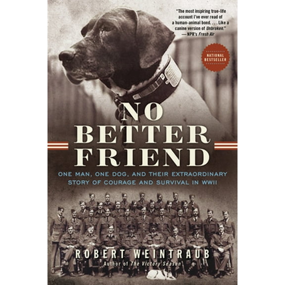 Pre-Owned No Better Friend: One Man, One Dog, and Their Extraordinary Story of Courage and Survival in WWII (Paperback) 0316337056 9780316337052