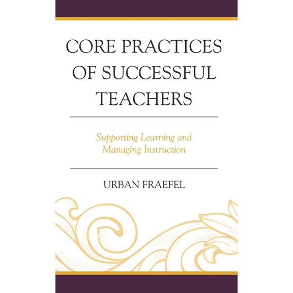 Core Practices of Successful Teachers: Supporting Learning and Managing Instruction, (Hardcover)