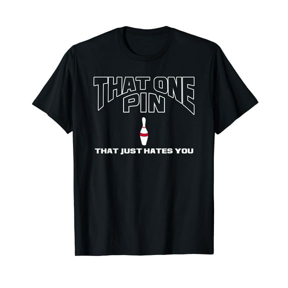 Bowling That One Pin That Just Hates You Funny Bowler T-Shirt