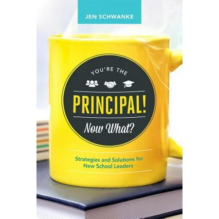 - You're the Principal! Now What? : Strategies and Solutions for New School Leaders